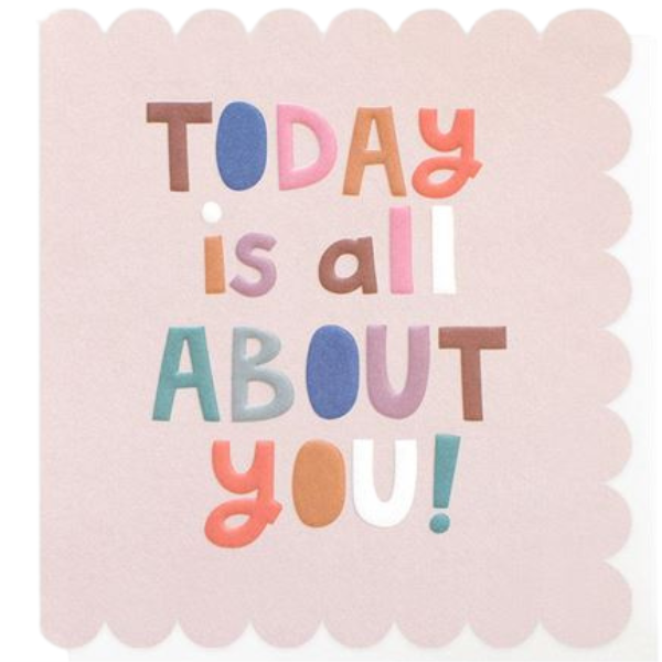Today Is All About You Card